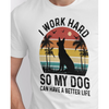 Seek Buy Love I Work Hard So My Dog Can Have a Better Life Tshirt (White) Pet Parent-Clothing & Accessories Seek Buy Love Dropship